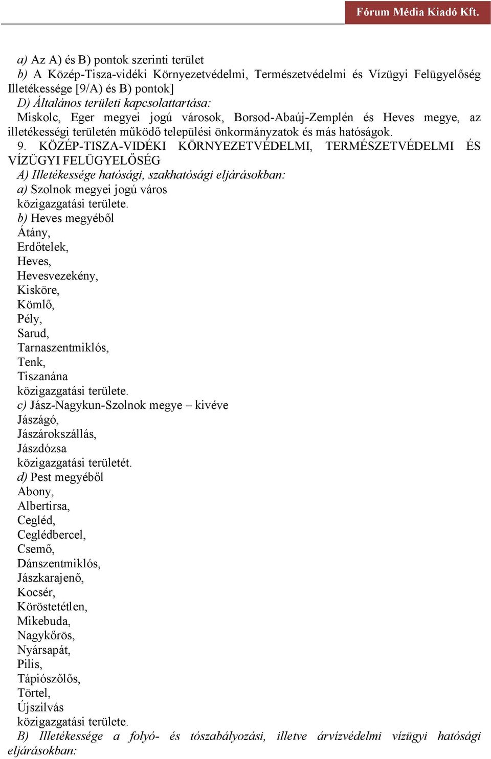 KÖZÉP-TISZA-VIDÉKI KÖRNYEZETVÉDELMI, TERMÉSZETVÉDELMI ÉS a) Szolnok megyei jogú város b) Heves megyéből Átány, Erdőtelek, Heves, Hevesvezekény, Kisköre, Kömlő, Pély, Sarud, Tarnaszentmiklós, Tenk,