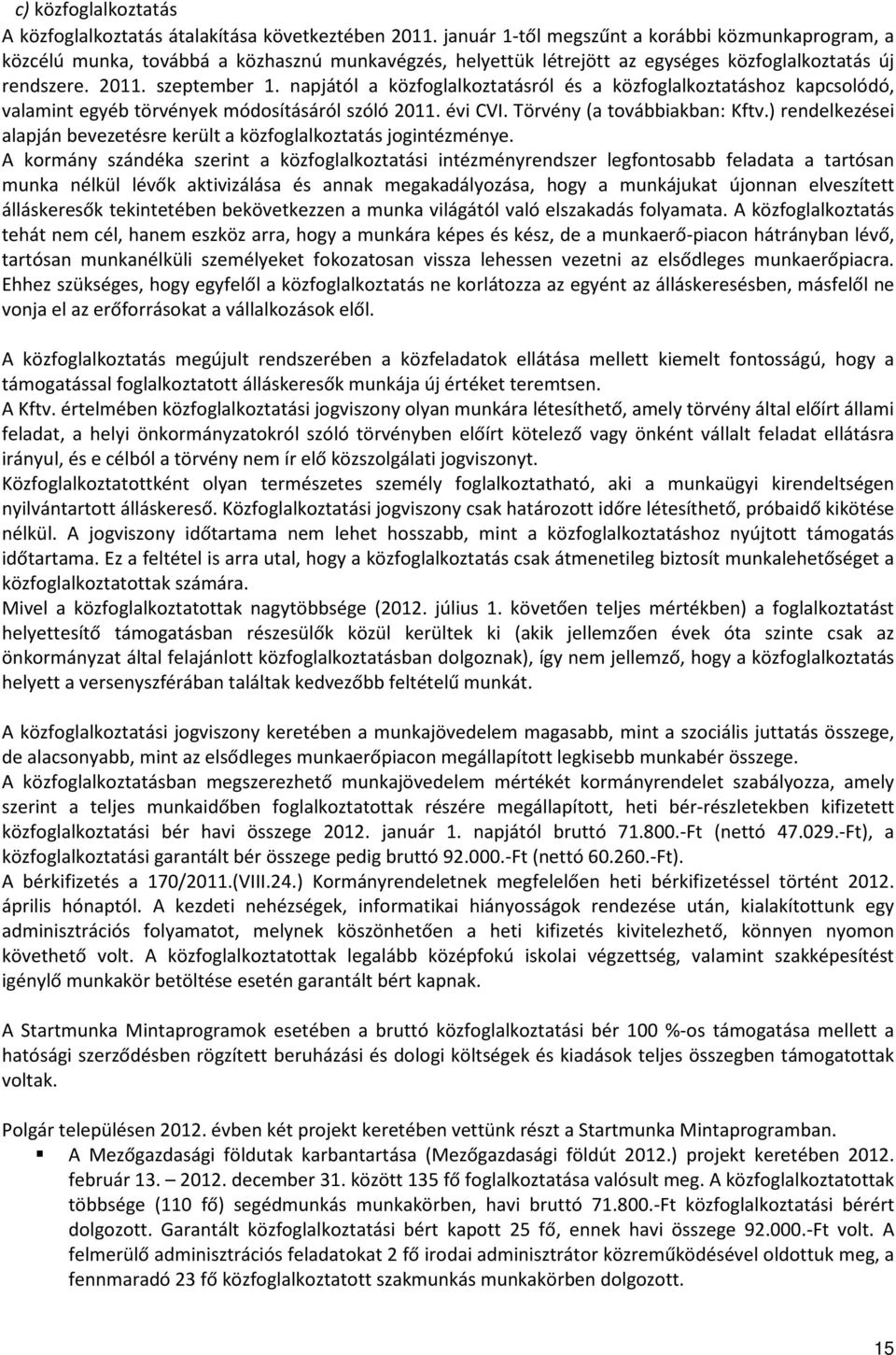 napjától a közfoglalkoztatásról és a közfoglalkoztatáshoz kapcsolódó, valamint egyéb törvények módosításáról szóló 2011. évi CVI. Törvény (a továbbiakban: Kftv.