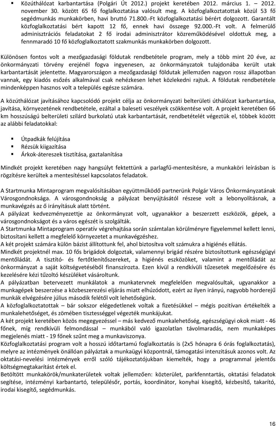 -Ft volt. A felmerülő adminisztrációs feladatokat 2 fő irodai adminisztrátor közreműködésével oldottuk meg, a fennmaradó 10 fő közfoglalkoztatott szakmunkás munkakörben dolgozott.