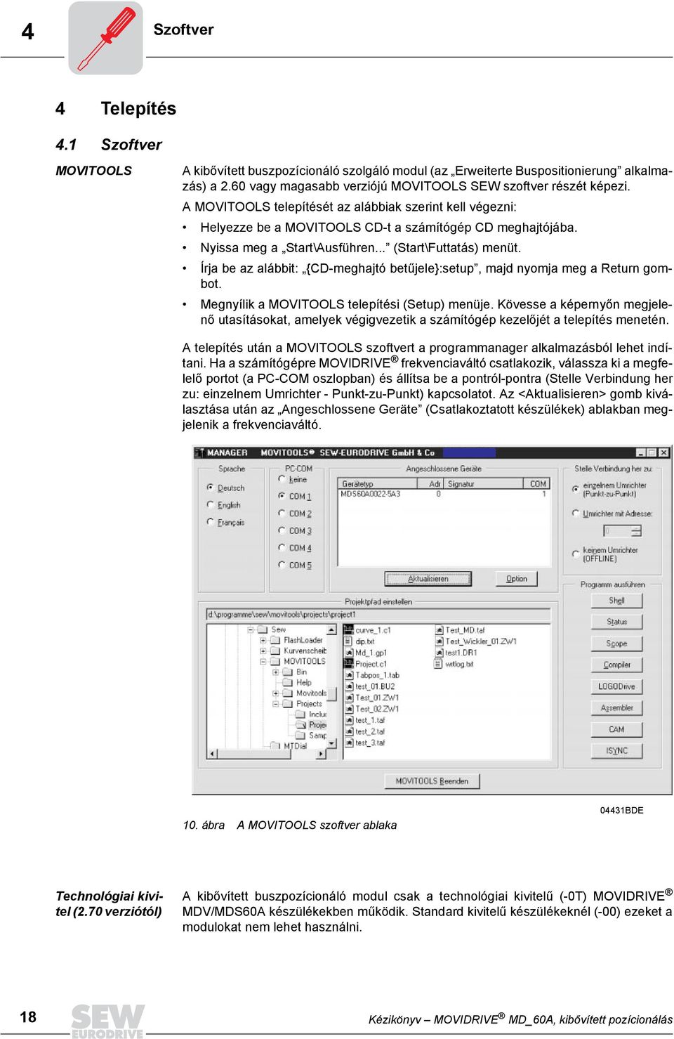 Nyissa meg a Start\Ausführen... (Start\Futtatás) menüt. Írja be az alábbit: {CD-meghajtó betűjele}:setup, majd nyomja meg a Return gombot. Megnyílik a MOVITOOLS telepítési (Setup) menüje.