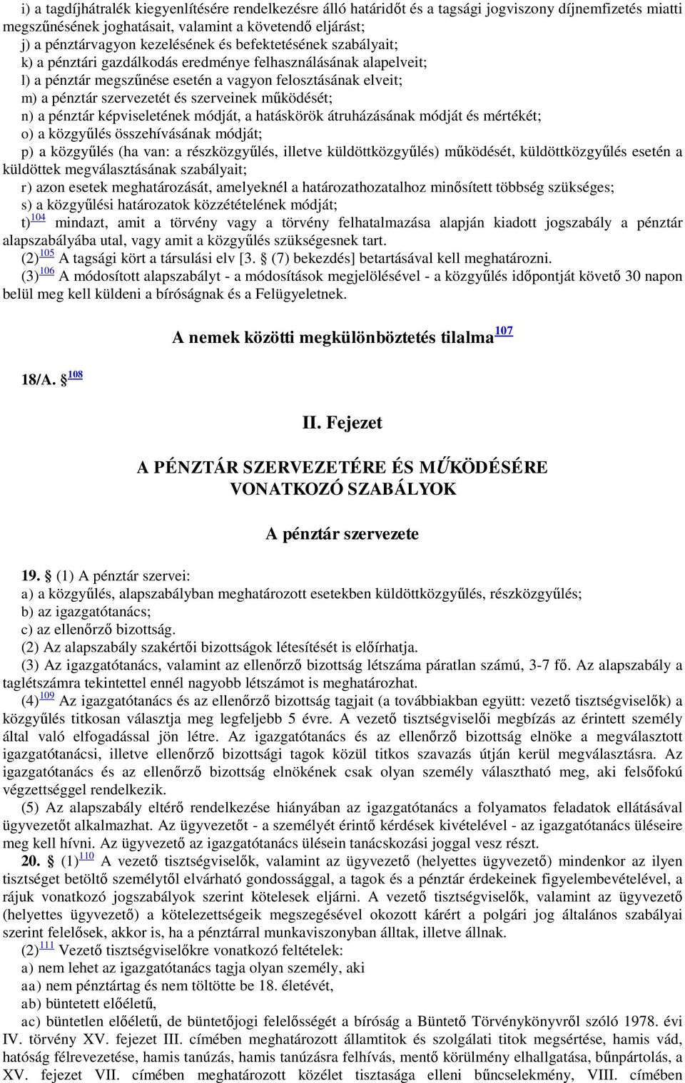 működését; n) a pénztár képviseletének módját, a hatáskörök átruházásának módját és mértékét; o) a közgyűlés összehívásának módját; p) a közgyűlés (ha van: a részközgyűlés, illetve küldöttközgyűlés)