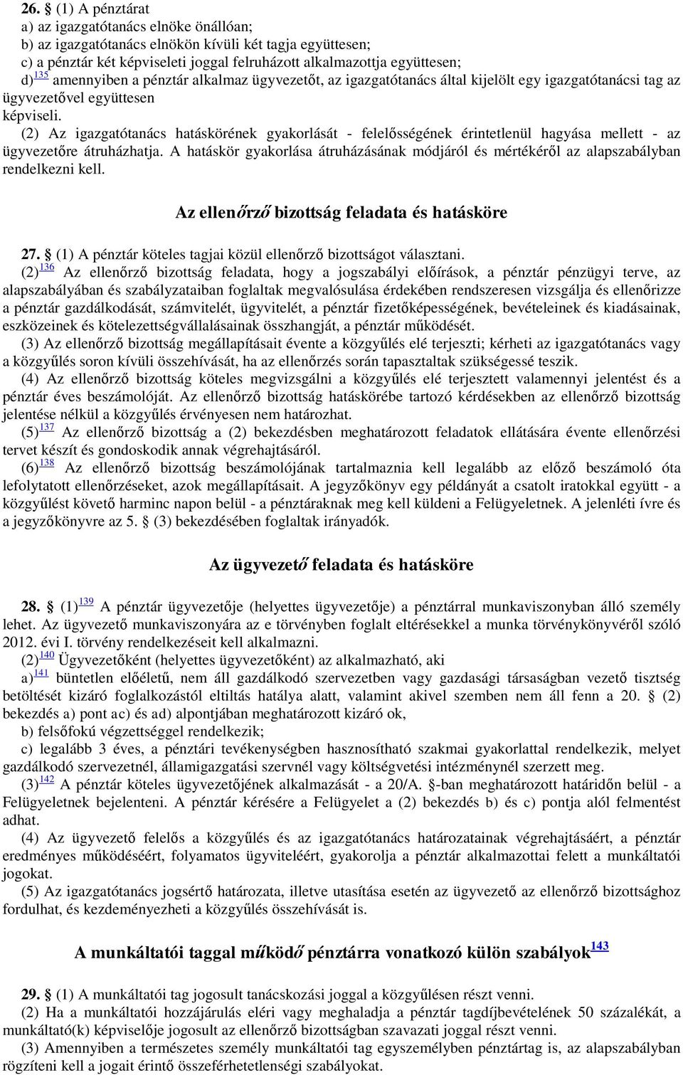 (2) Az igazgatótanács hatáskörének gyakorlását - felelősségének érintetlenül hagyása mellett - az ügyvezetőre átruházhatja.