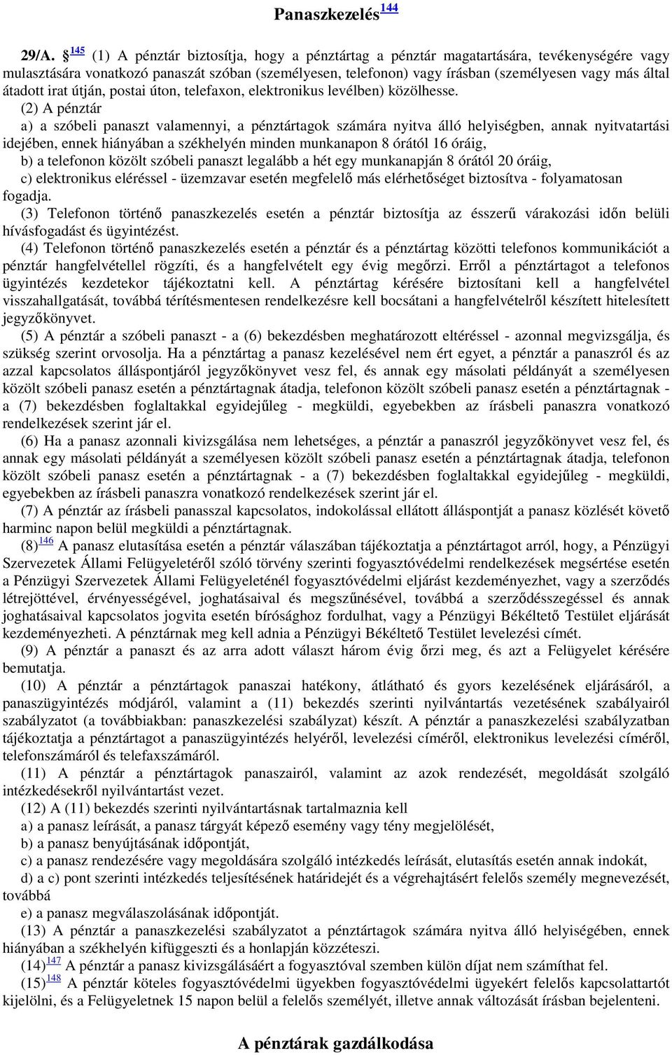 átadott irat útján, postai úton, telefaxon, elektronikus levélben) közölhesse.