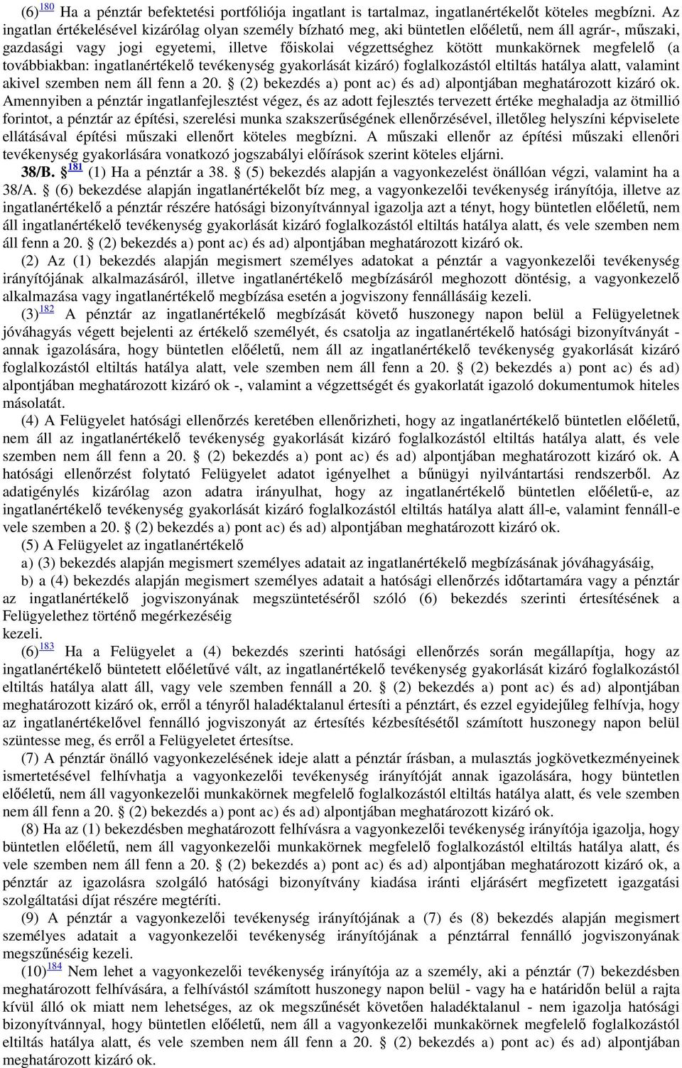 megfelelő (a továbbiakban: ingatlanértékelő tevékenység gyakorlását kizáró) foglalkozástól eltiltás hatálya alatt, valamint akivel szemben nem áll fenn a 20.