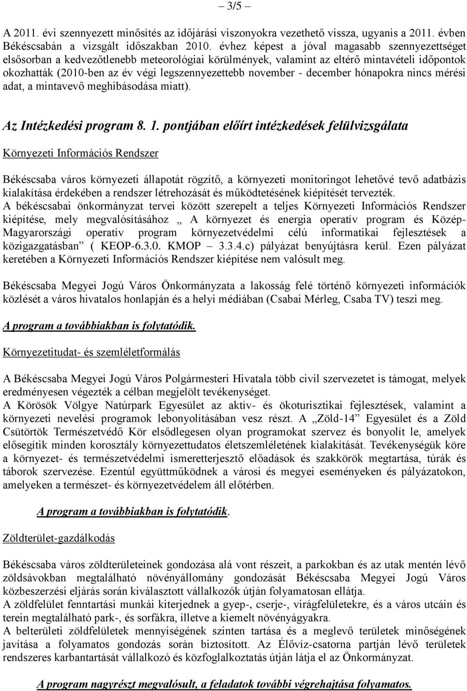 november - december hónapokra nincs mérési adat, a mintavevő meghibásodása miatt). Az Intézkedési program 8. 1.