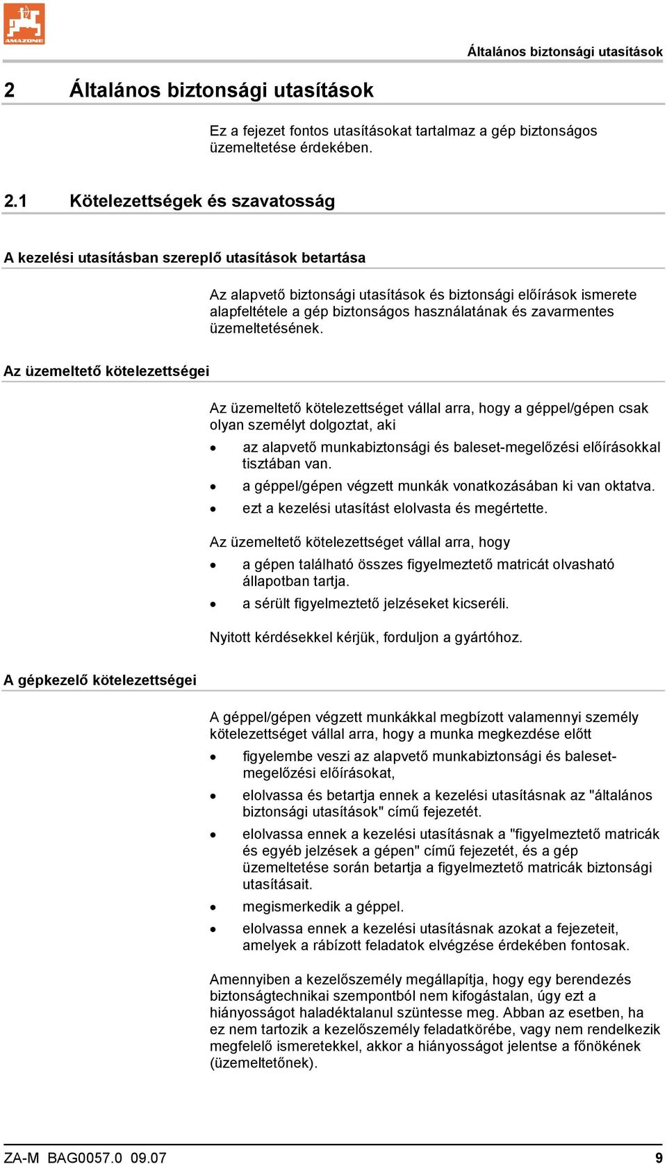 1 Kötelezettségek és szavatosság A kezelési utasításban szereplő utasítások betartása Az alapvető biztonsági utasítások és biztonsági előírások ismerete alapfeltétele a gép biztonságos használatának