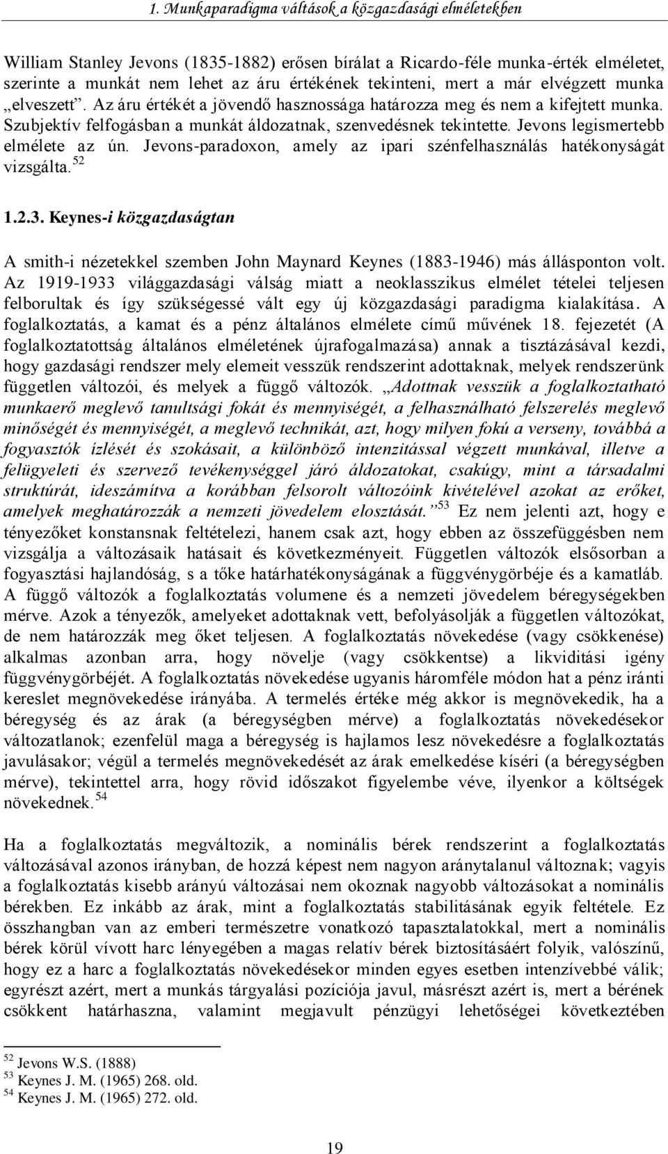 Jevons legismertebb elmélete az ún. Jevons-paradoxon, amely az ipari szénfelhasználás hatékonyságát vizsgálta. 52 1.2.3.