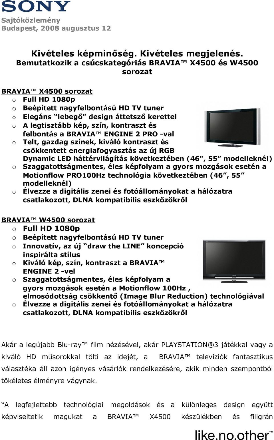 szín, kontraszt és felbontás a BRAVIA ENGINE 2 PRO -val o Telt, gazdag színek, kiváló kontraszt és csökkentett energiafogyasztás az új RGB Dynamic LED háttérvilágítás következtében (46, 55