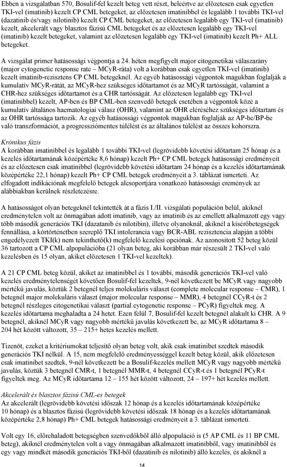 TKI-vel (imatinib) kezelt betegeket, valamint az előzetesen legalább egy TKI-vel (imatinib) kezelt Ph+ ALL betegeket. A vizsgálat primer hatásossági végpontja a 24.