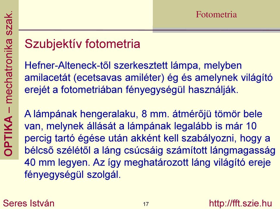 átmérőjü tömör bele van, melynek állását a lámpának legalább is már 10 percig tartó égése után akként kell szabályozni, hogy