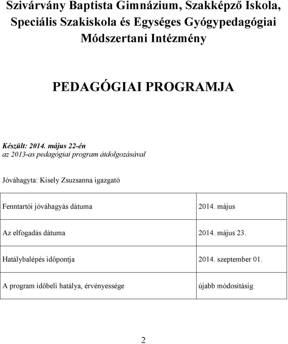 május 22-én az 2013-as pedagógiai program átdolgozásával Jóváhagyta: Kisely Zsuzsanna igazgató Fenntartói