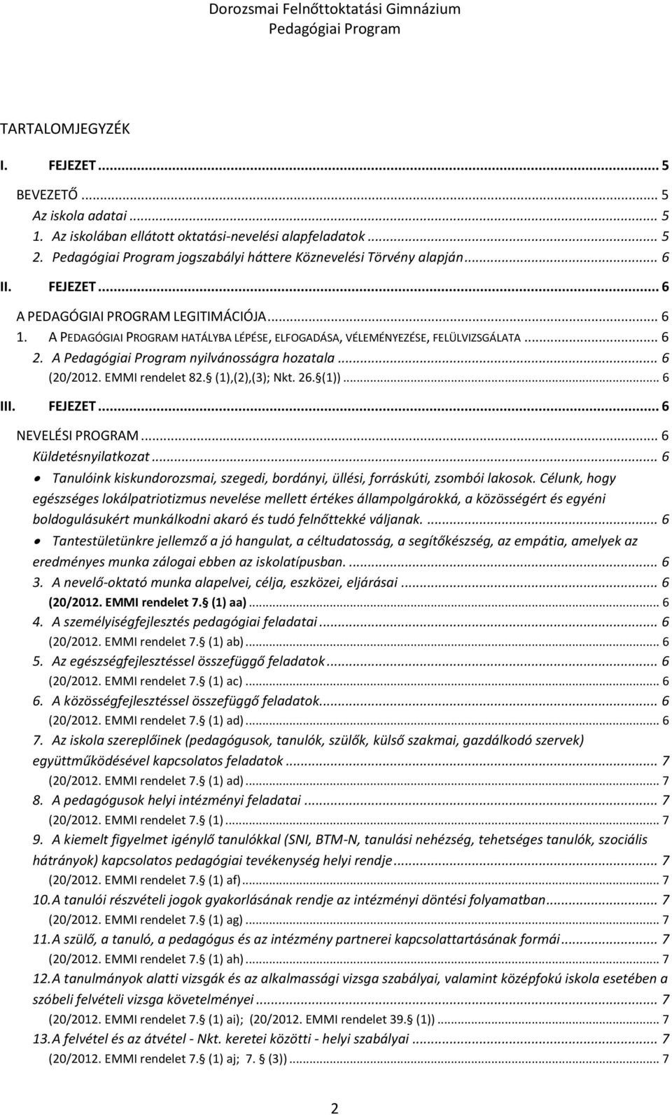 FEJEZET... 6 NEVELÉSI PROGRAM... 6 Küldetésnyilatkozat... 6 Tanulóink kiskundorozsmai, szegedi, bordányi, üllési, forráskúti, zsombói lakosok.