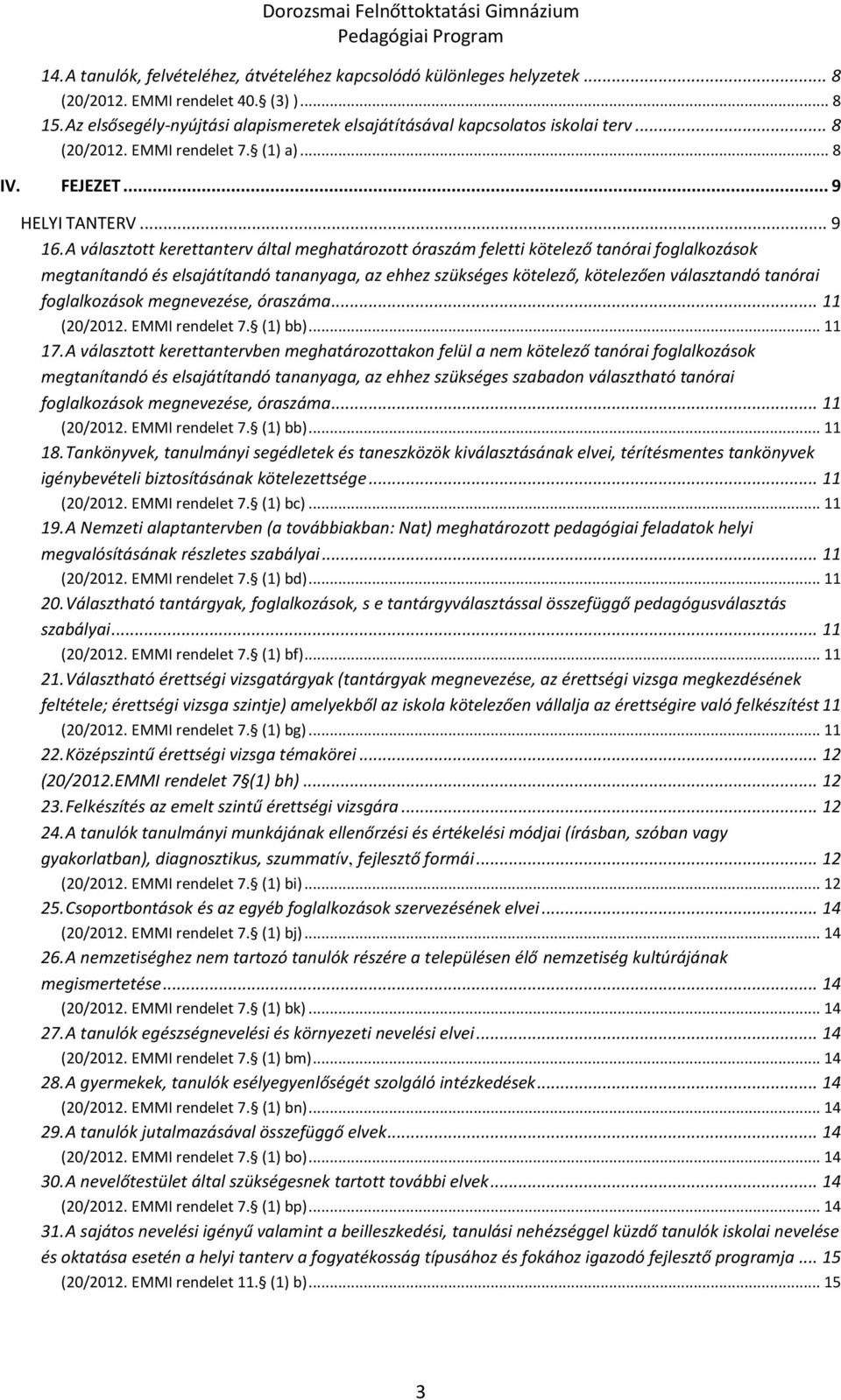 A választott kerettanterv által meghatározott óraszám feletti kötelező tanórai foglalkozások megtanítandó és elsajátítandó tananyaga, az ehhez szükséges kötelező, kötelezően választandó tanórai