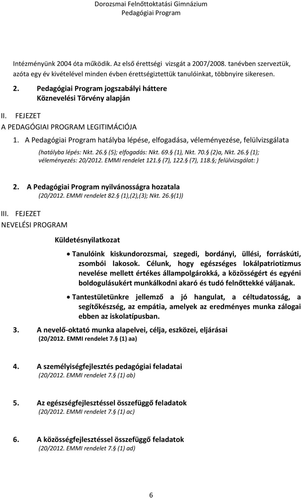 EMMI rendelet 121. (7), 122. (7), 118. ; felülvizsgálat: ) 2. A nyilvánosságra hozatala (20/2012. EMMI rendelet 82. (1),(2),(3); Nkt. 26. (1)) III.