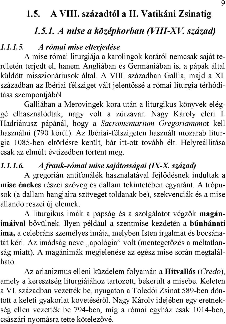 Galliában a Merovingek kora után a liturgikus könyvek eléggé elhasználódtak, nagy volt a zűrzavar. Nagy Károly eléri I.