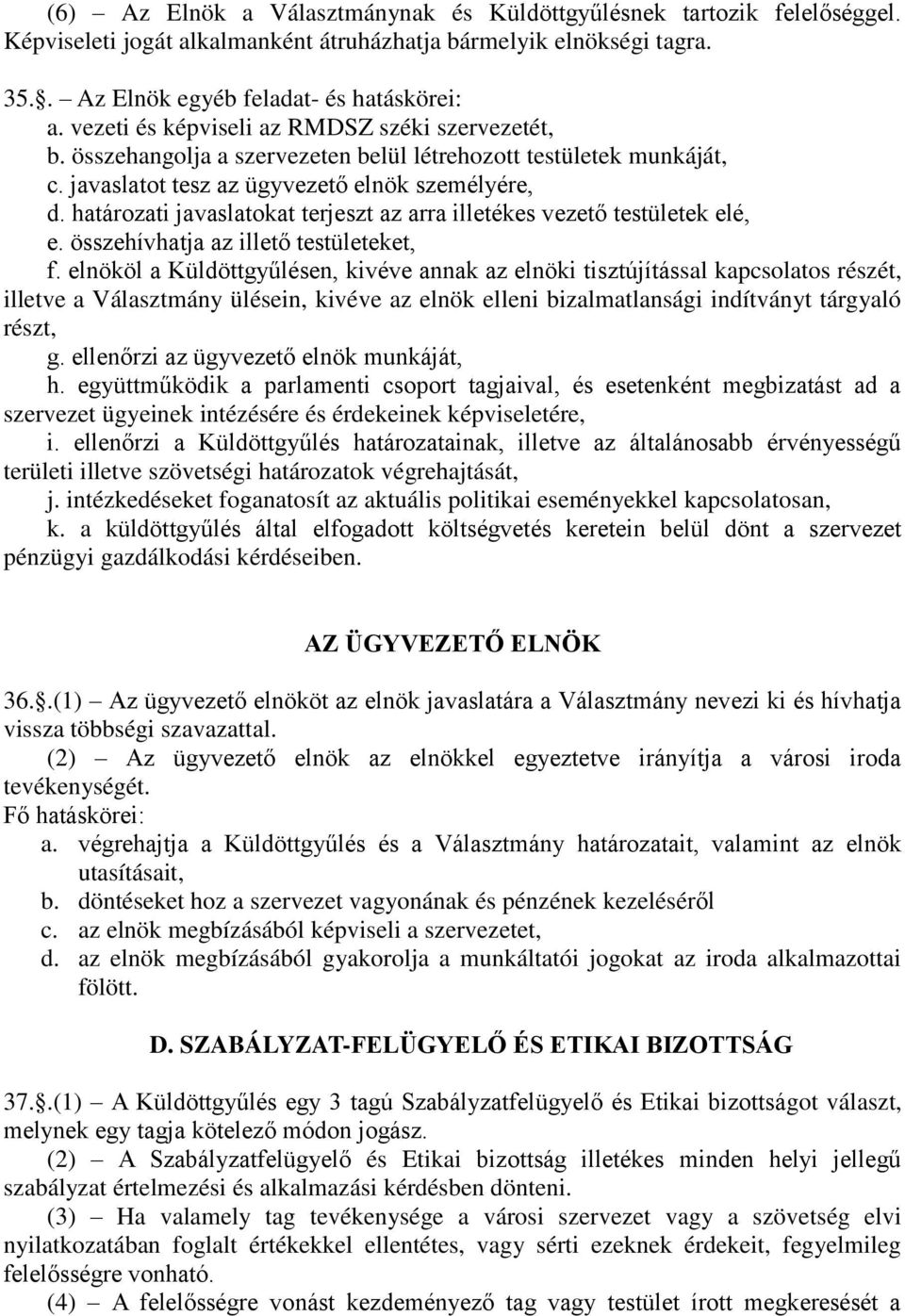 határozati javaslatokat terjeszt az arra illetékes vezető testületek elé, e. összehívhatja az illető testületeket, f.