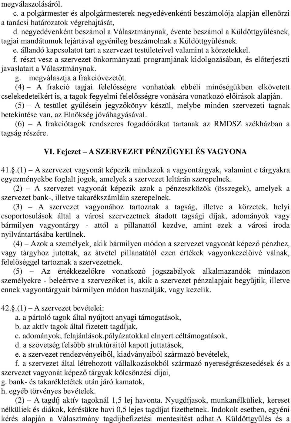 f. részt vesz a szervezet önkormányzati programjának kidolgozásában, és előterjeszti javaslatait a Választmánynak. g. megválasztja a frakcióvezetőt.