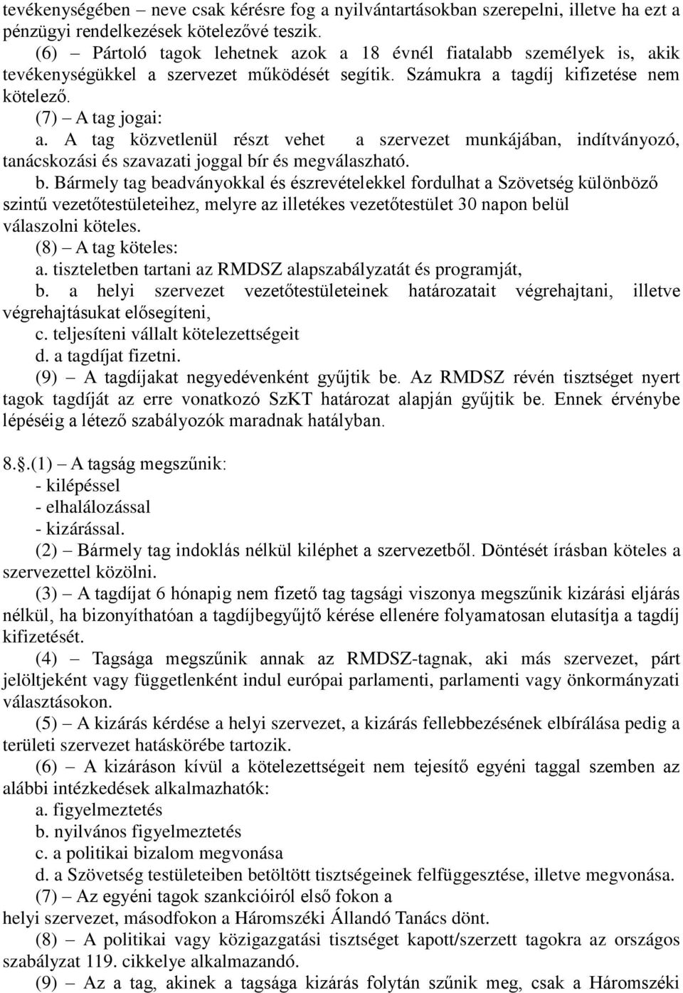 A tag közvetlenül részt vehet a szervezet munkájában, indítványozó, tanácskozási és szavazati joggal bí