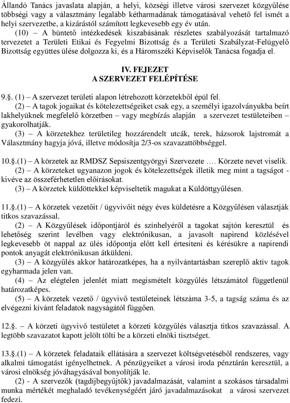 (10) A büntető intézkedések kiszabásának részletes szabályozását tartalmazó tervezetet a Területi Etikai és Fegyelmi Bizottság és a Területi Szabályzat-Felügyelő Bizottság együttes ülése dolgozza ki,