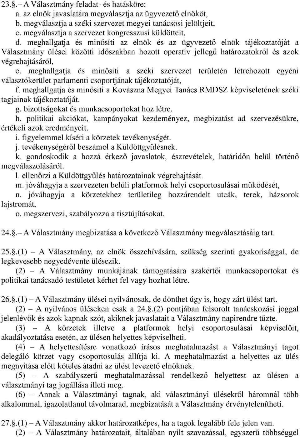 meghallgatja és minősíti az elnök és az ügyvezető elnök tájékoztatóját a Választmány ülései közötti időszakban hozott operatív jellegű határozatokról és azok végrehajtásáról, e.