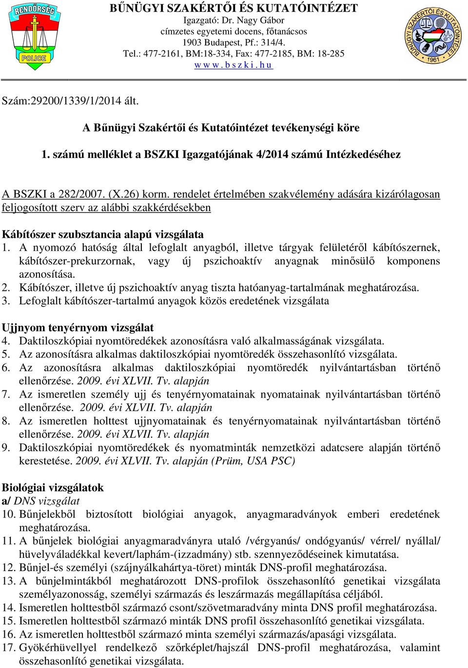 rendelet értelmében szakvélemény adására kizárólagosan feljogosított szerv az alábbi szakkérdésekben Kábítószer szubsztancia alapú vizsgálata 1.