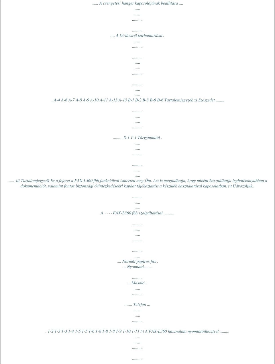 . xii Tartalomjegyzék Ez a fejezet a FAX-L360 fbb funkcióival ismerteti meg Önt.