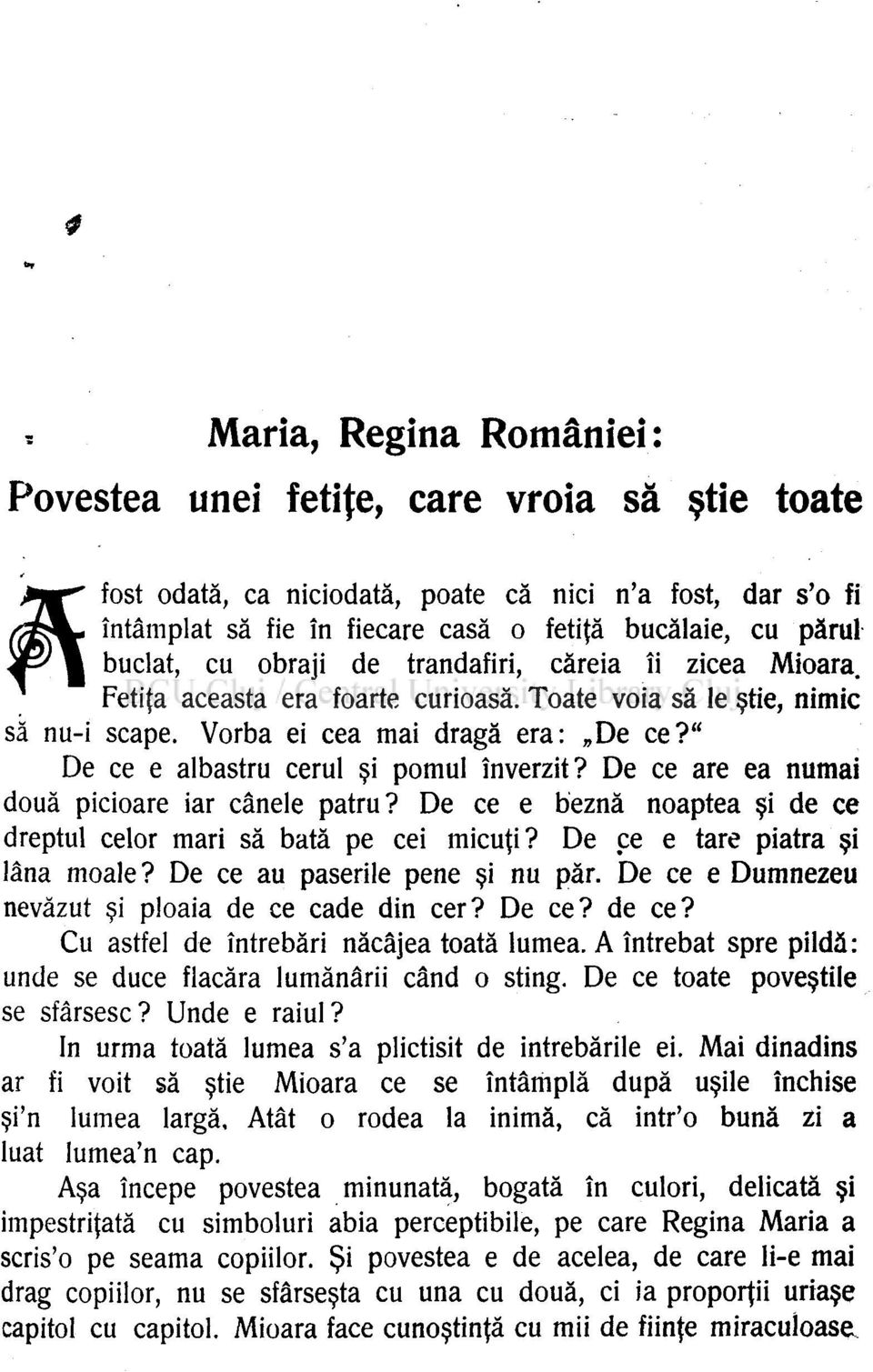 " De ce e albastru cerul şi pomul înverzit? De ce are ea numai două picioare iar cânele patru? De ce e beznă noaptea şi de ce dreptul celor mari să bată pe cei micuţi?