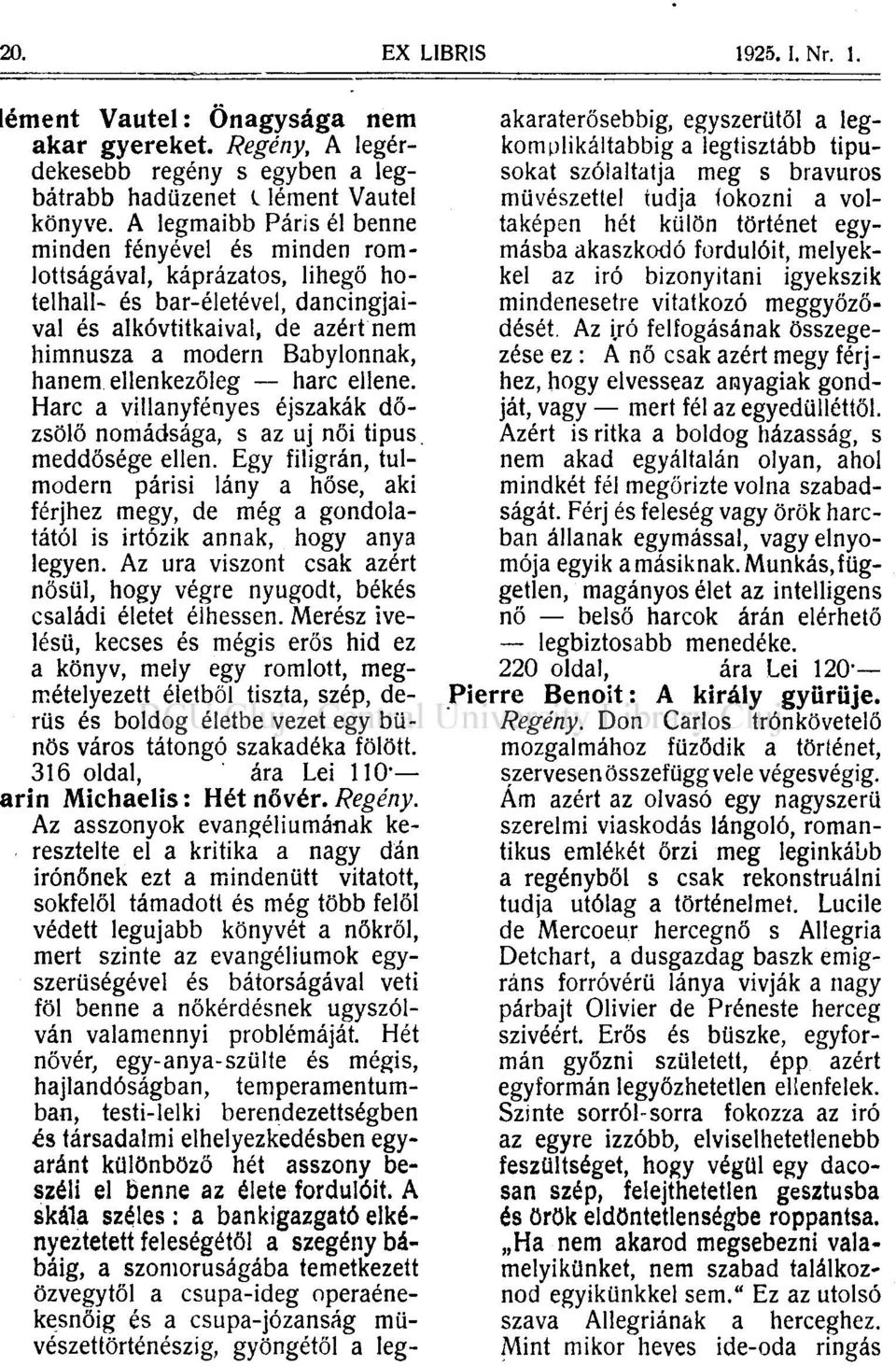 ellenkezőleg harc ellene. Harc a villanyfényes éjszakák dőzsölő nomádsága, s az uj női tipus. meddősége ellen.