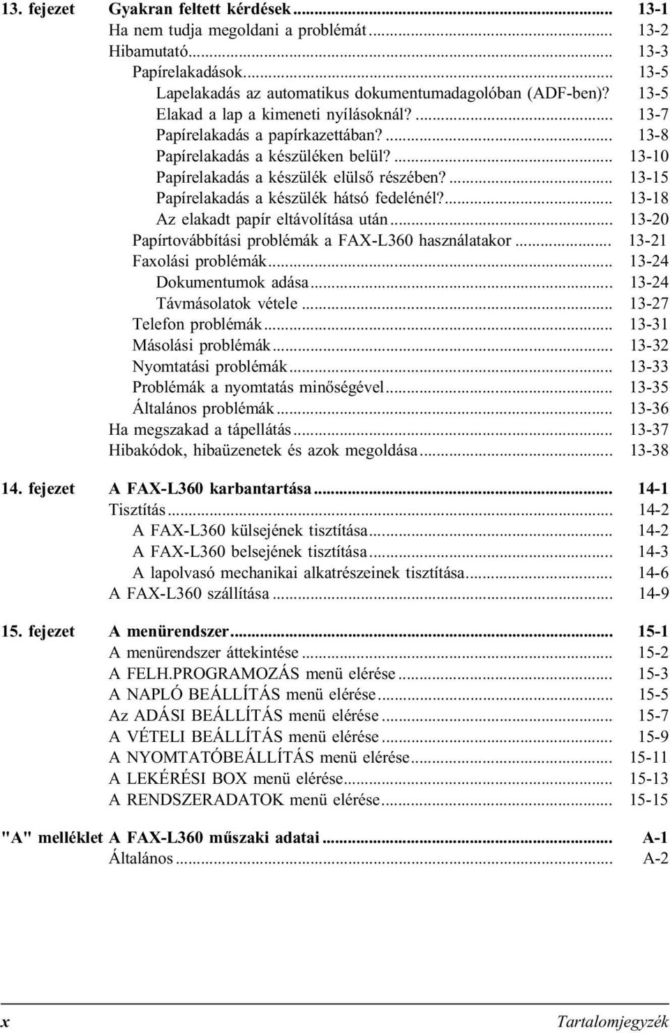 ... 13-15 Papírelakadás a készülék hátsó fedelénél?... 13-18 Az elakadt papír eltávolítása után... 13-20 Papírtovábbítási problémák a FAX-L360 használatakor... 13-21 Faxolási problémák.