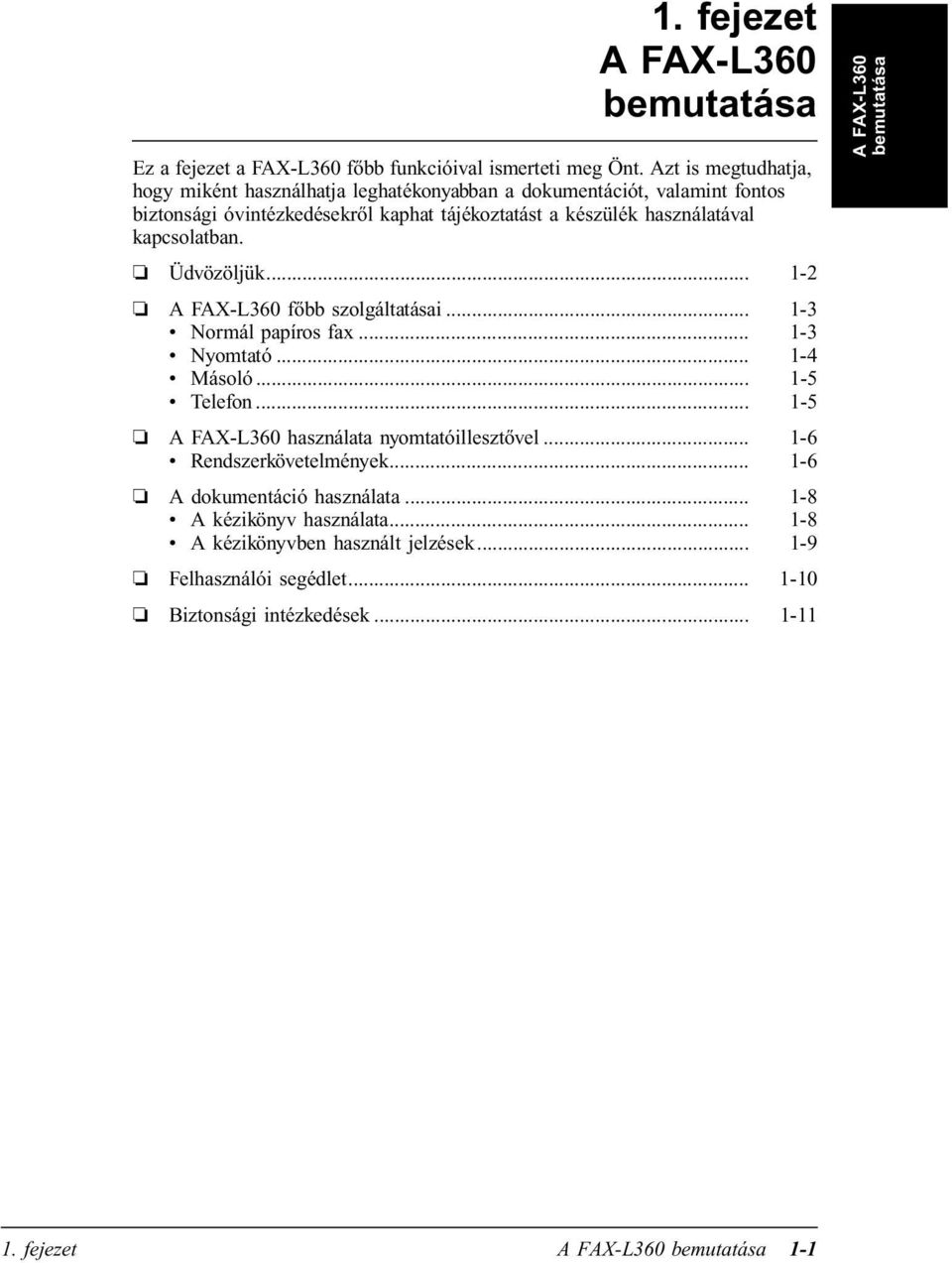 kapcsolatban. Üdvözöljük... 1-2 A FAX-L360 főbb szolgáltatásai... 1-3 Normál papíros fax... 1-3 Nyomtató... 1-4 Másoló... 1-5 Telefon.