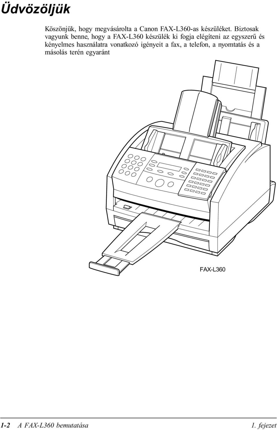 egyszerű és kényelmes használatra vonatkozó igényeit a fax, a telefon, a