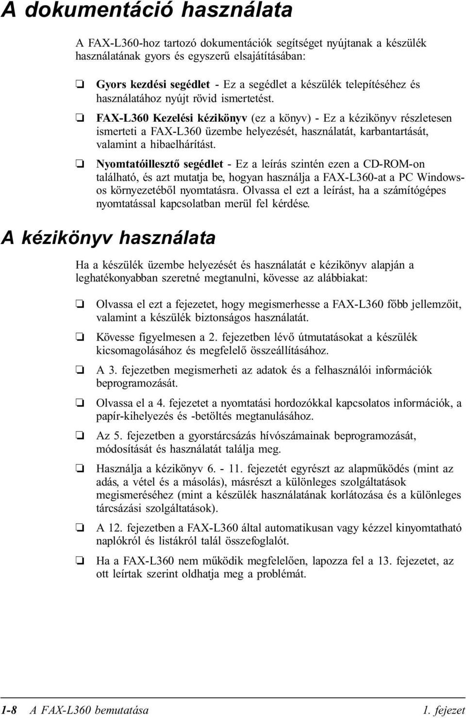 FAX-L360 Kezelési kézikönyv (ez a könyv) - Ez a kézikönyv részletesen ismerteti a FAX-L360 üzembe helyezését, használatát, karbantartását, valamint a hibaelhárítást.