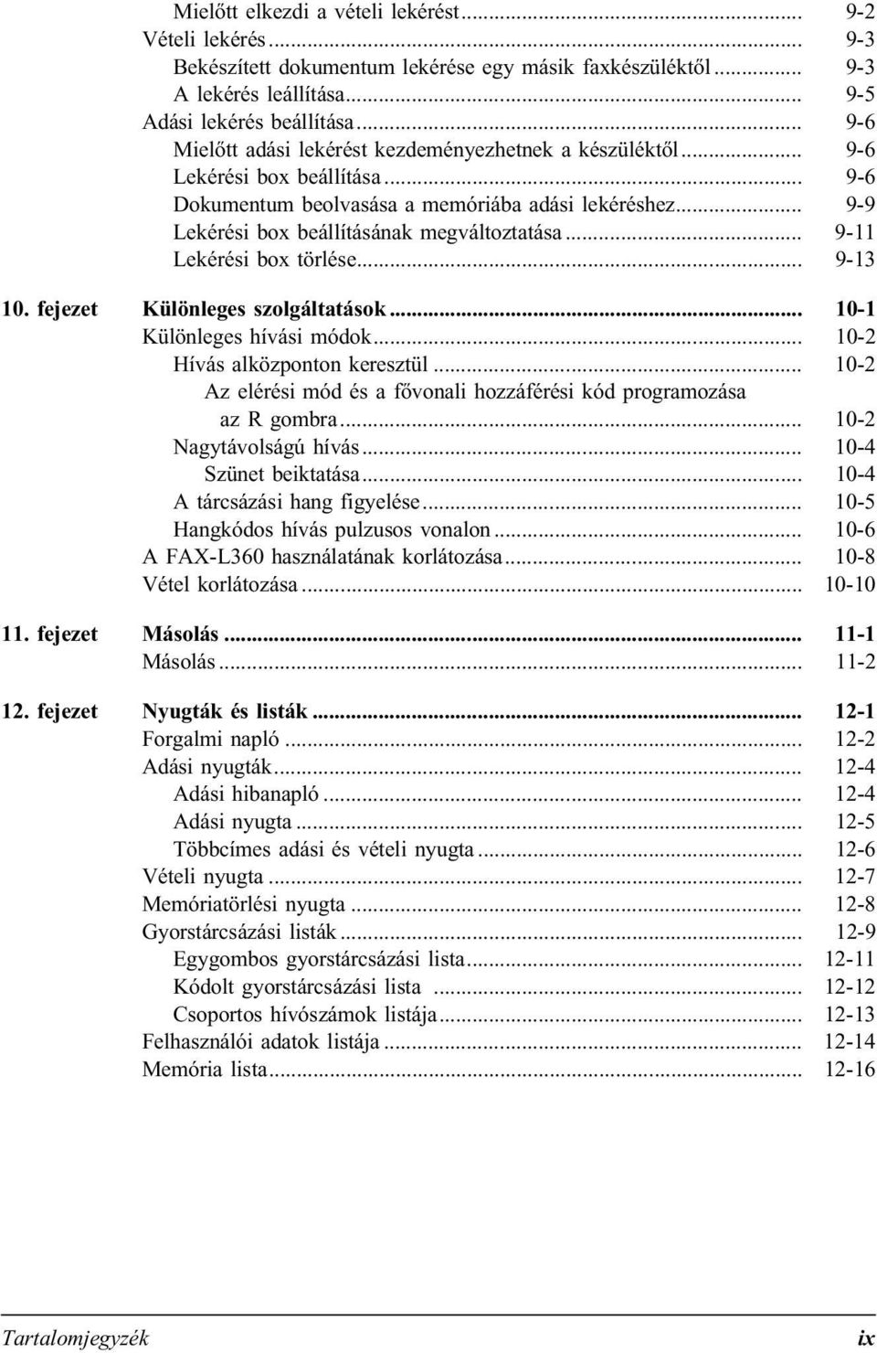 .. 9-11 Lekérési box törlése... 9-13 10. fejezet Különleges szolgáltatások... 10-1 Különleges hívási módok... 10-2 Hívás alközponton keresztül.