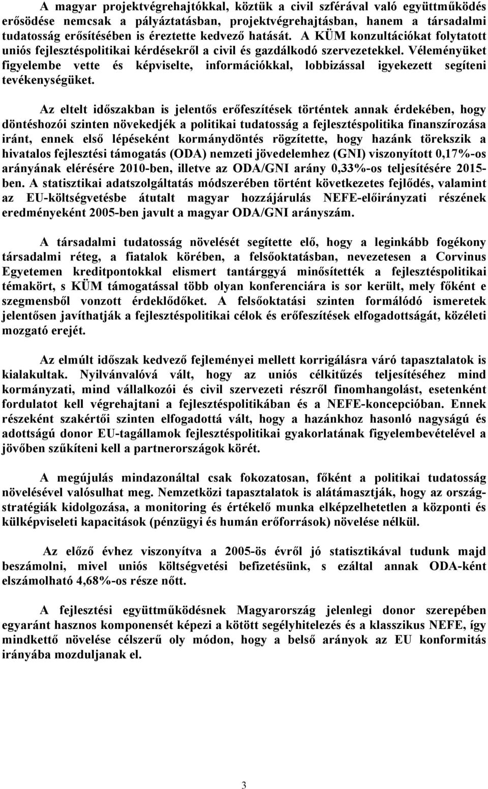 Véleményüket figyelembe vette és képviselte, információkkal, lobbizással igyekezett segíteni tevékenységüket.