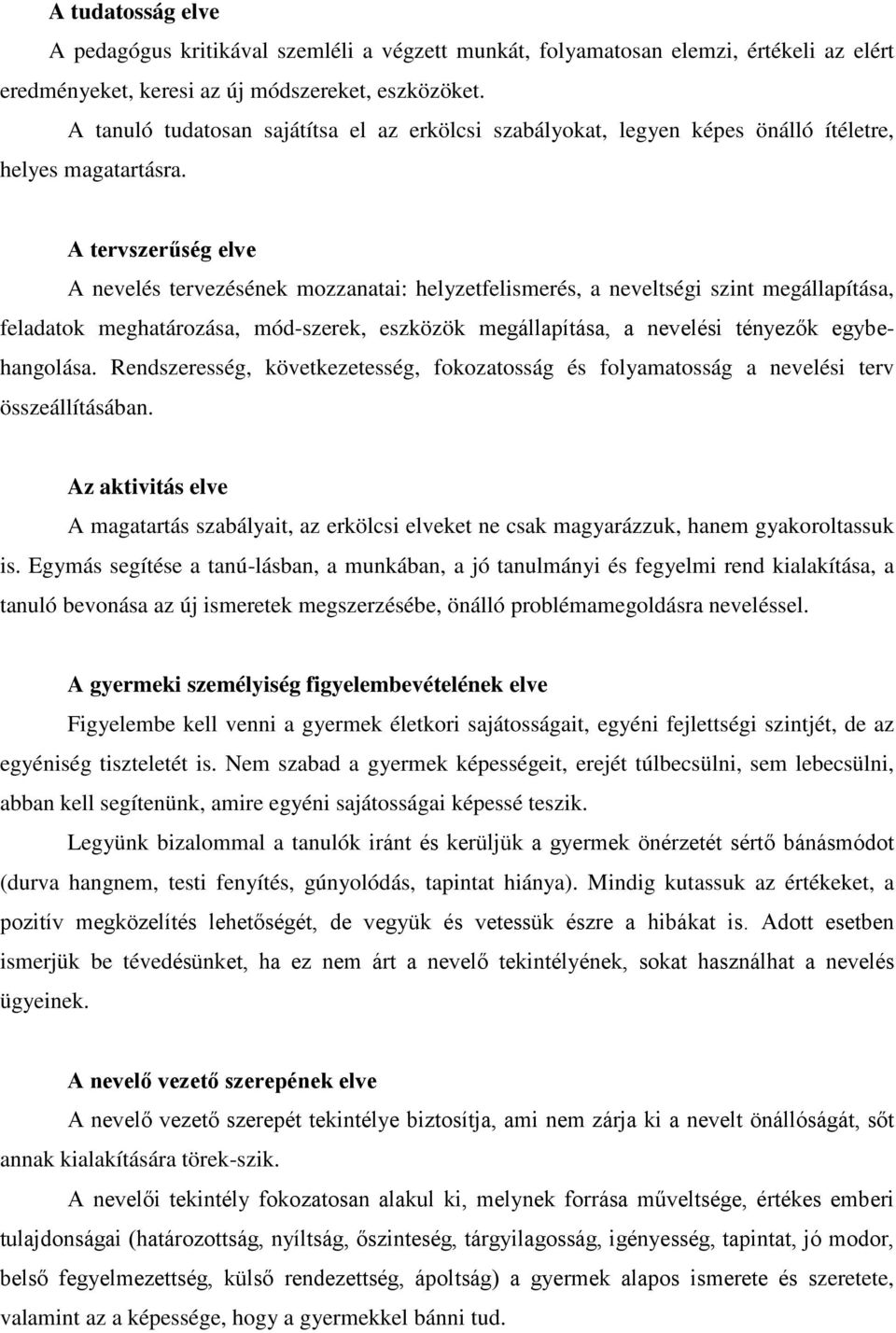 A tervszerűség elve A nevelés tervezésének mozzanatai: helyzetfelismerés, a neveltségi szint megállapítása, feladatok meghatározása, mód-szerek, eszközök megállapítása, a nevelési tényezők