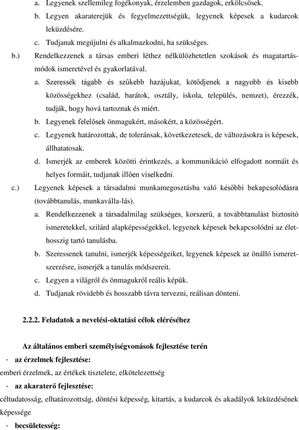 társas emberi léthez nélkülözhetetlen szokások és magatartásmódok ismeretével és gyakorlatával. a.