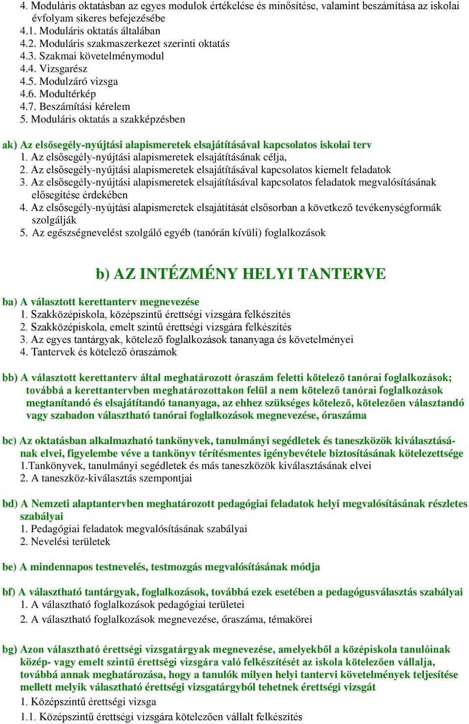 Moduláris oktatás a szakképzésben ak) Az elsősegély-nyújtási alapismeretek elsajátításával kapcsolatos iskolai terv 1. Az elsősegély-nyújtási alapismeretek elsajátításának célja, 2.