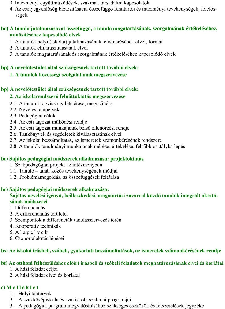 minősítéséhez kapcsolódó elvek 1. A tanulók helyi (iskolai) jutalmazásának, elismerésének elvei, formái 2. A tanulók elmarasztalásának elvei 3.