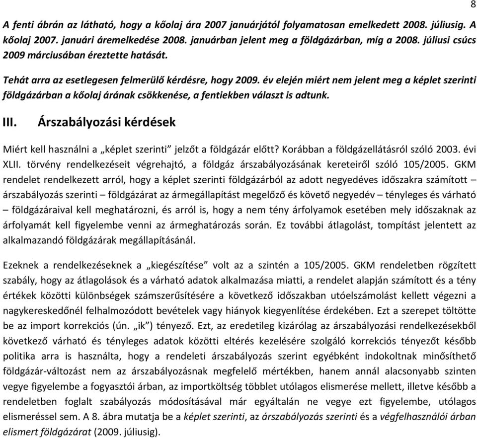 év elején miért nem jelent meg a képlet szerinti földgázárban a kőolaj árának csökkenése, a fentiekben választ is adtunk. 8 III.