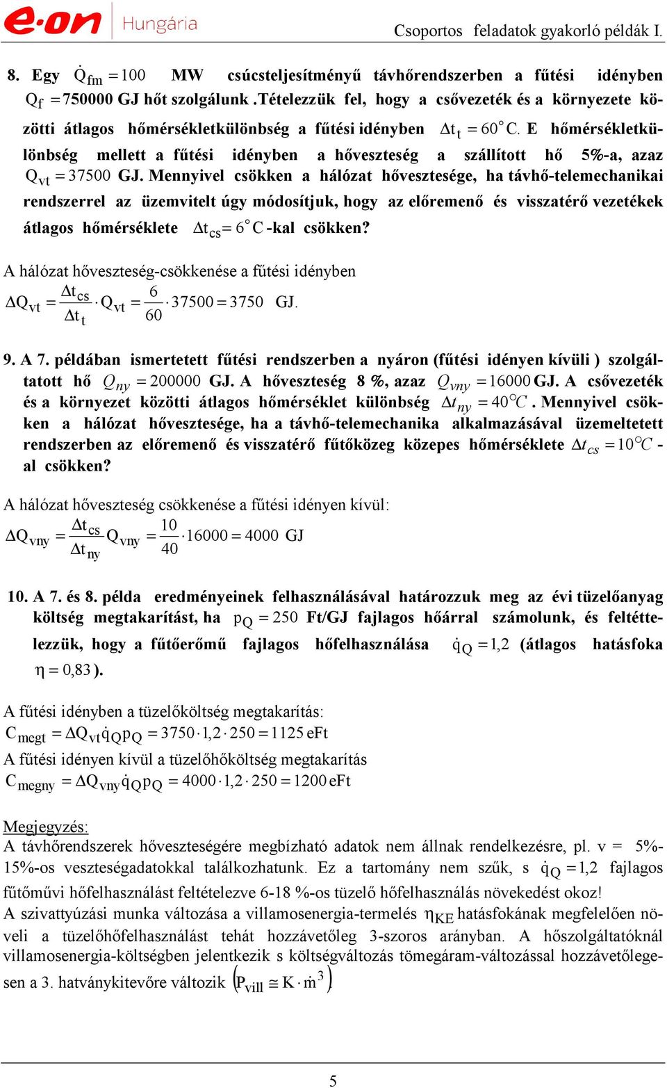 E hőmérsékletkü- lönbség mellett a űtési idényben a hőveszteség a szállított hő 5%-a, azaz Q vt 7500 GJ.