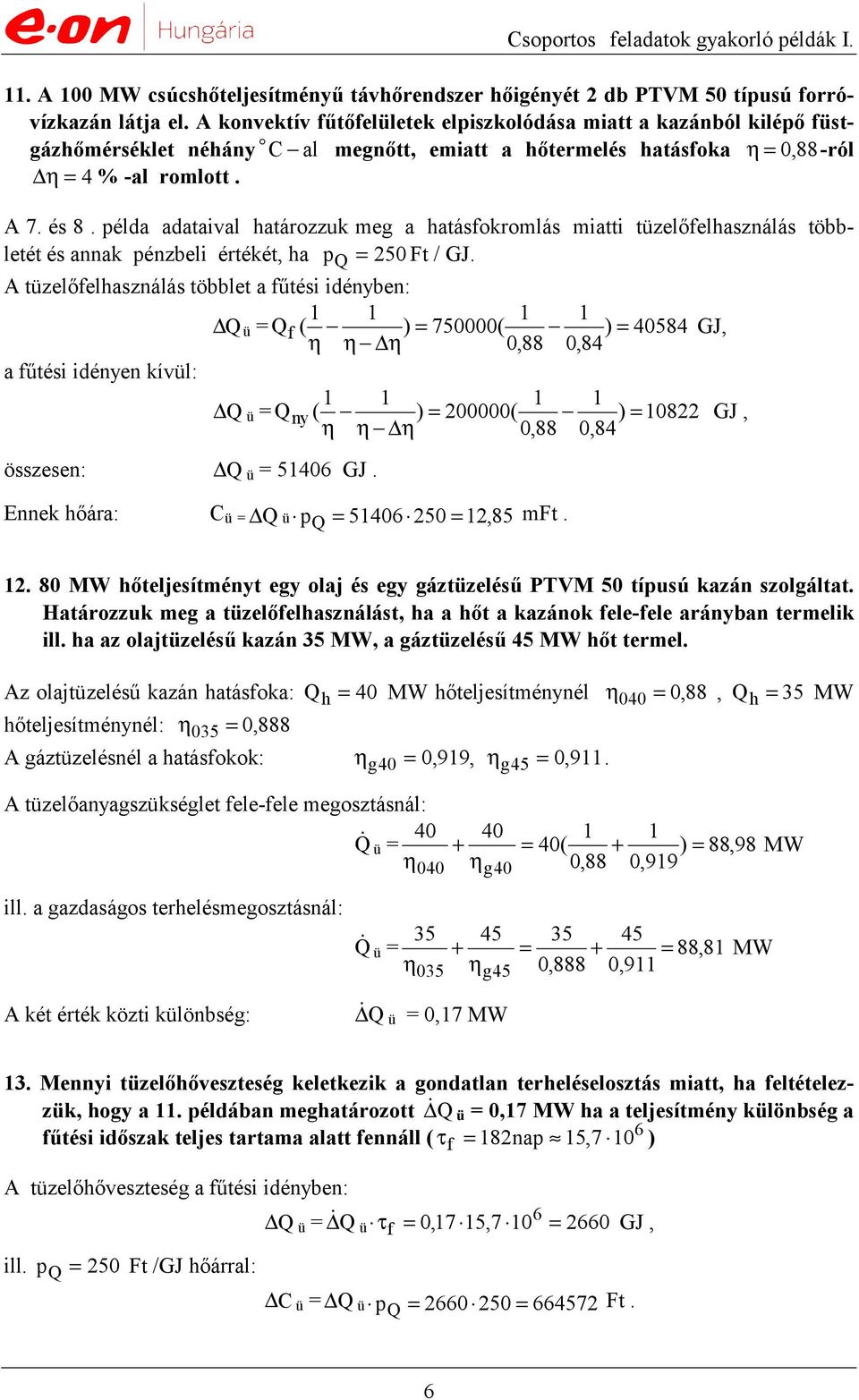 példa adataival határozzuk meg a hatásokromlás miatti tüzelőelhasználás többletét és annak pénzbeli értékét, ha p Q 250 Ft / GJ.