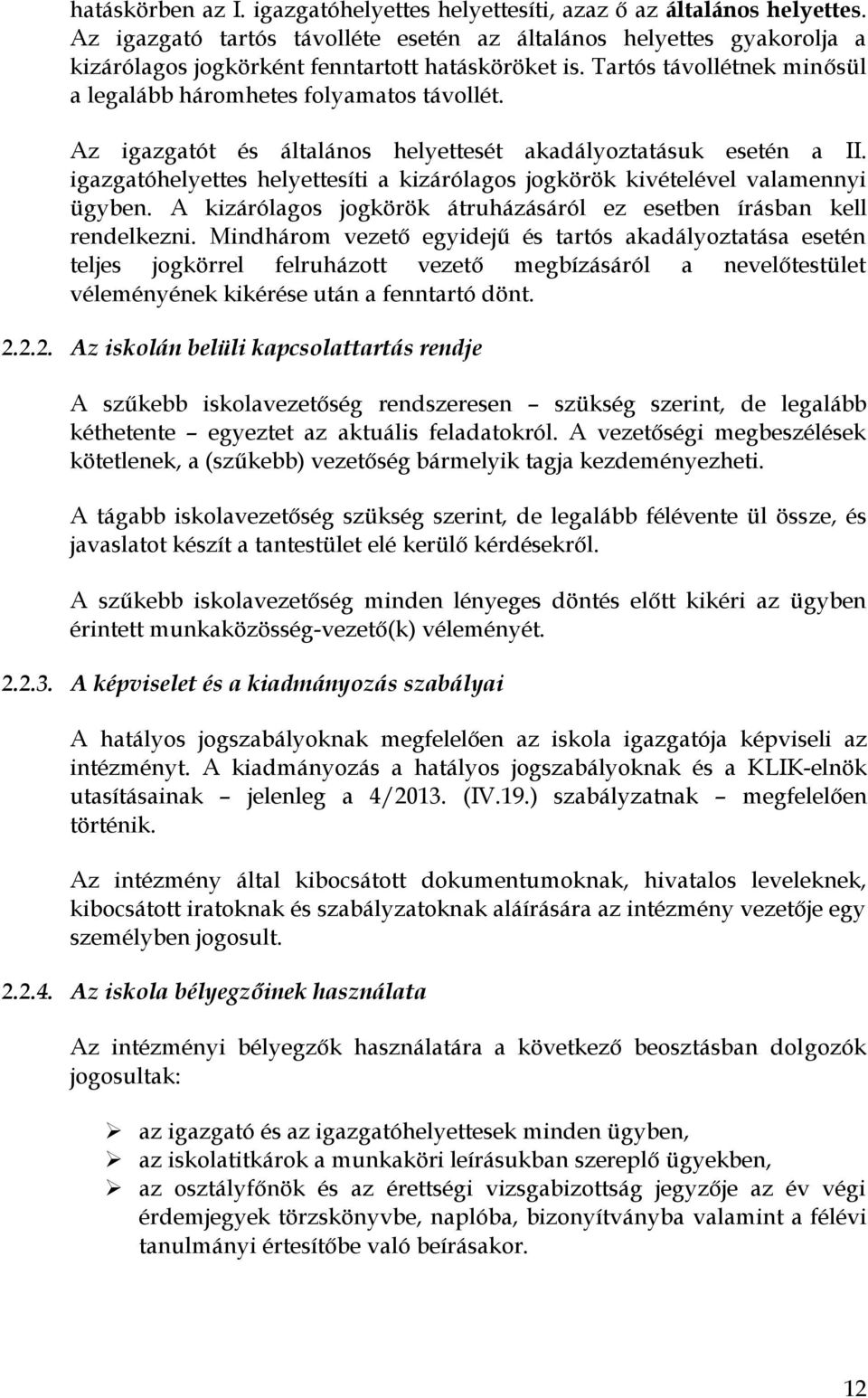 Az igazgatót és általános helyettesét akadályoztatásuk esetén a II. igazgatóhelyettes helyettesíti a kizárólagos jogkörök kivételével valamennyi ügyben.