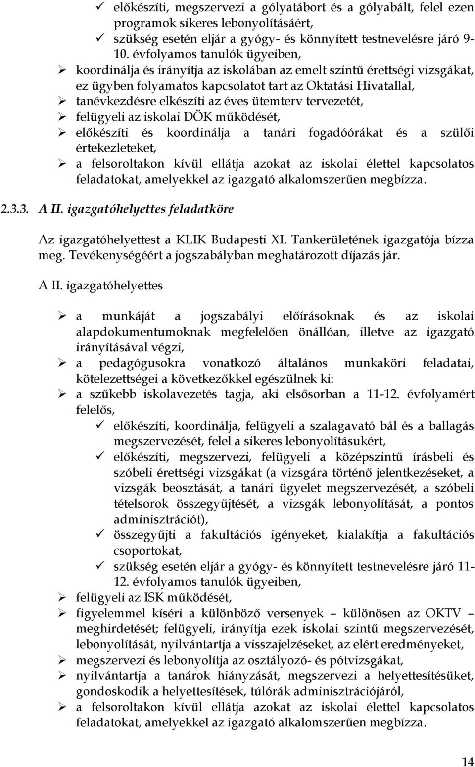 ütemterv tervezetét, felügyeli az iskolai DÖK működését, előkészíti és koordinálja a tanári fogadóórákat és a szülői értekezleteket, a felsoroltakon kívül ellátja azokat az iskolai élettel