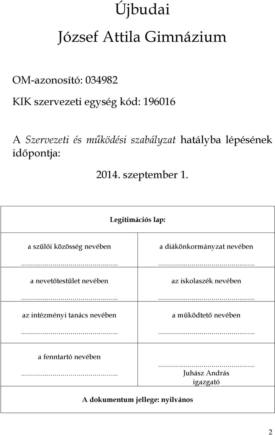 Legitimációs lap: a szülői közösség nevében. a nevetőtestület nevében. az intézményi tanács nevében.