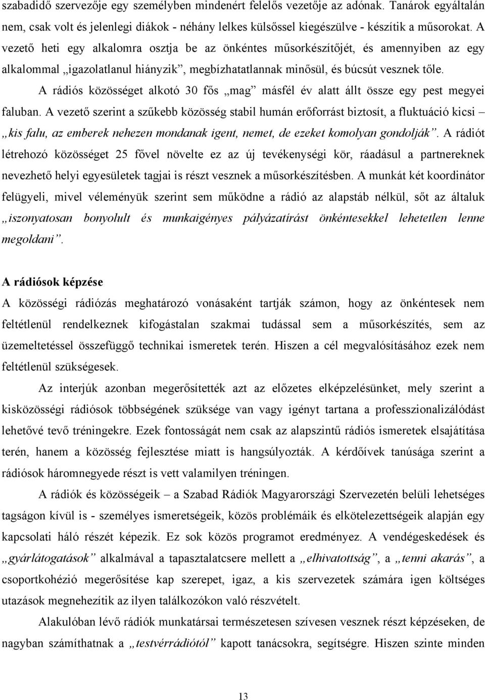 A rádiós közösséget alkotó 30 fős mag másfél év alatt állt össze egy pest megyei faluban.