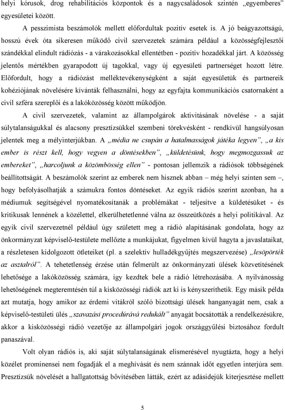 A közösség jelentős mértékben gyarapodott új tagokkal, vagy új egyesületi partnerséget hozott létre.