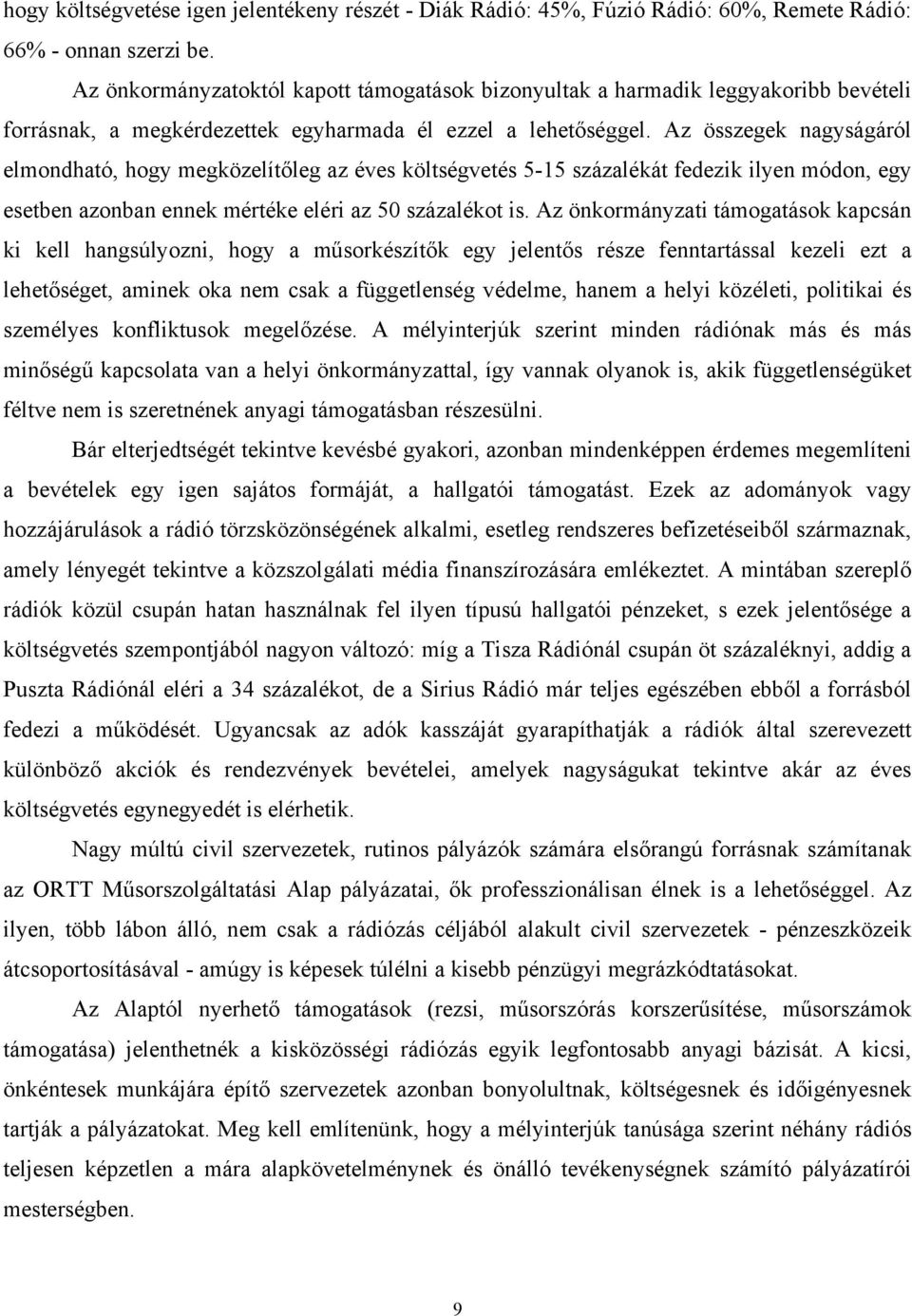 Az összegek nagyságáról elmondható, hogy megközelítőleg az éves költségvetés 5-15 százalékát fedezik ilyen módon, egy esetben azonban ennek mértéke eléri az 50 százalékot is.