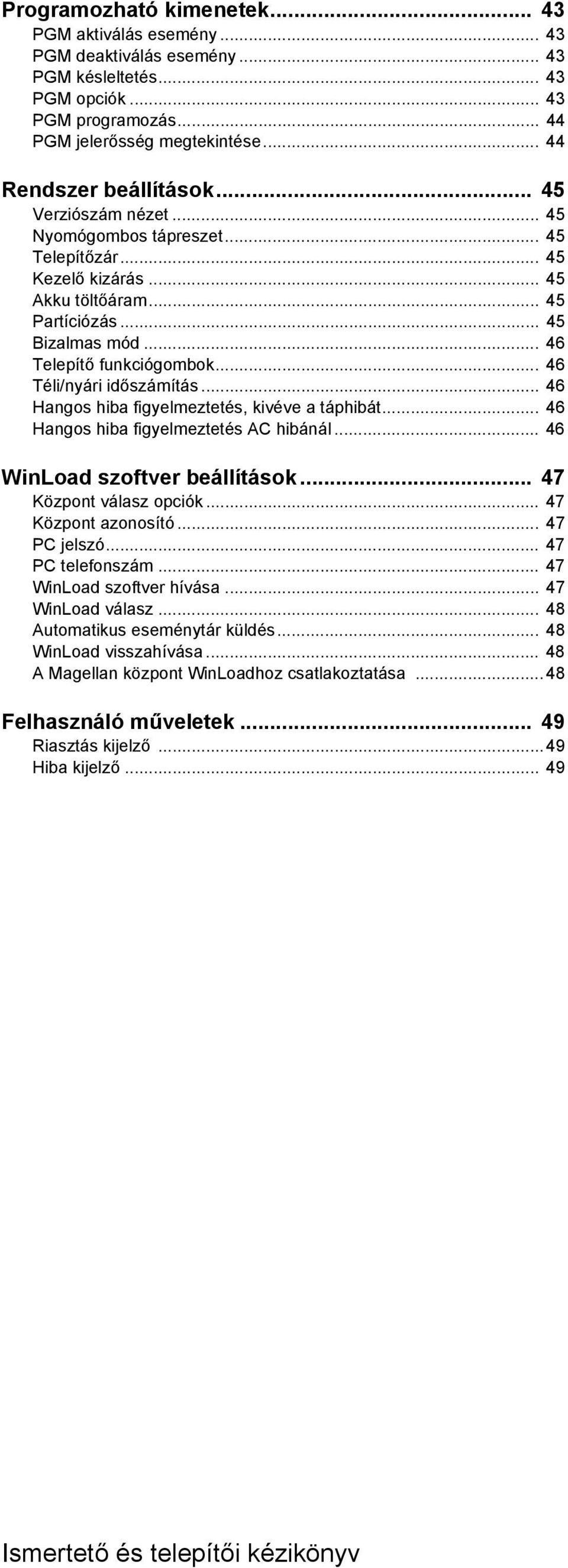 .. 46 Telepítő funkciógombok... 46 Téli/nyári időszámítás... 46 Hangos hiba figyelmeztetés, kivéve a táphibát... 46 Hangos hiba figyelmeztetés AC hibánál... 46 WinLoad szoftver beállítások.