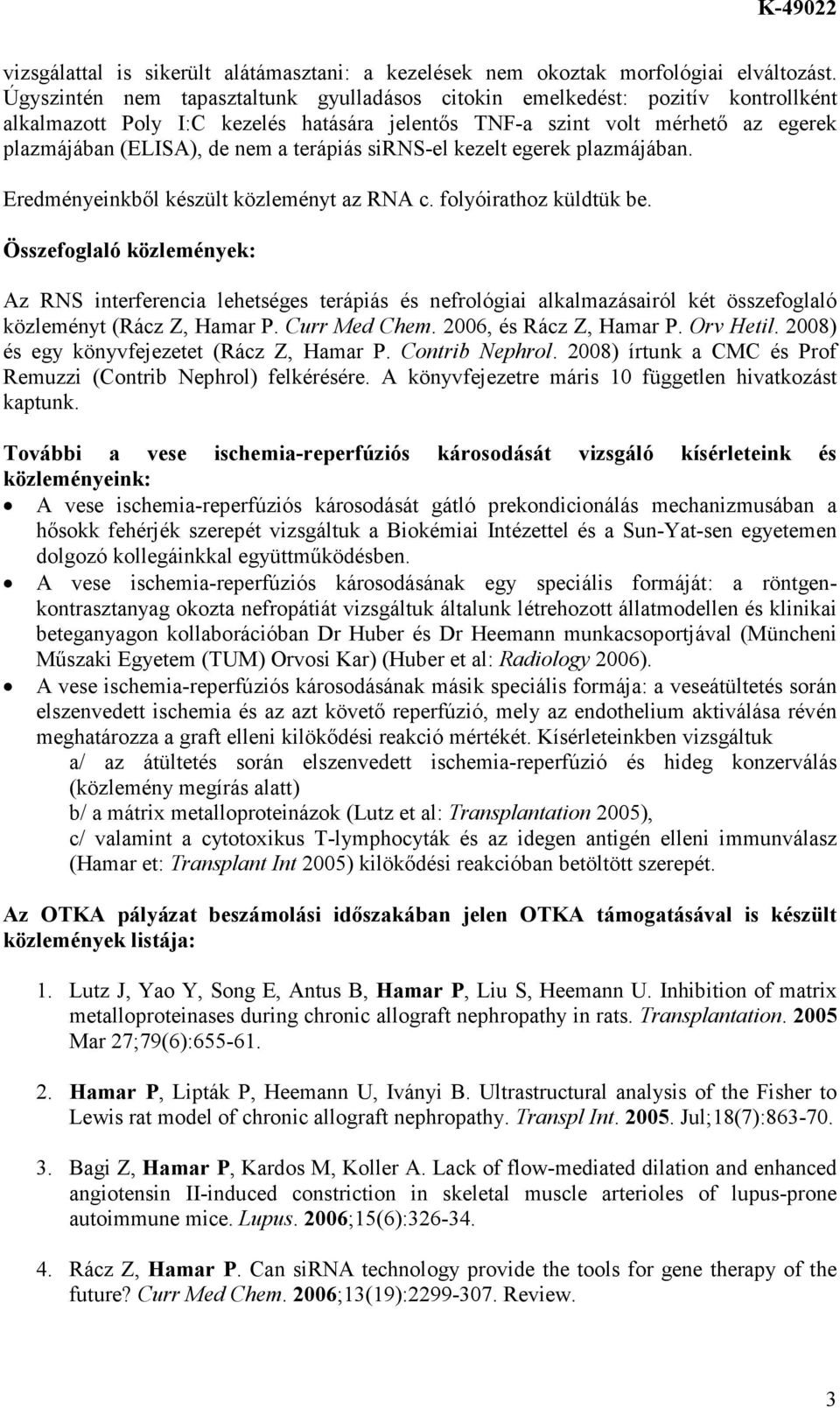 terápiás sirns-el kezelt egerek plazmájában. Eredményeinkbıl készült közleményt az RNA c. folyóirathoz küldtük be.