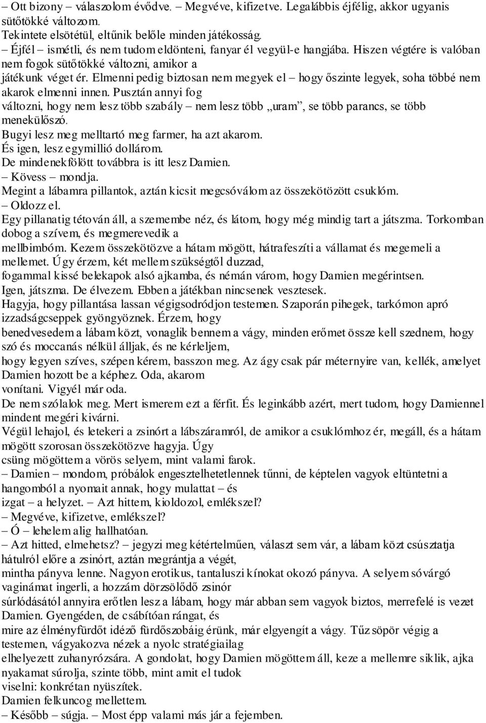 Elmenni pedig biztosan nem megyek el hogy őszinte legyek, soha többé nem akarok elmenni innen.